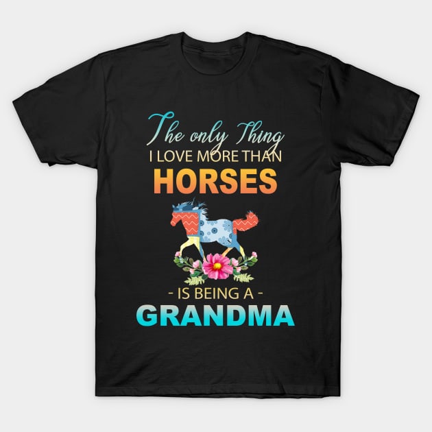 The Ony Thing I Love More Than Horses Is Being A Grandma T-Shirt by Thai Quang